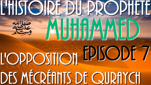 L'histoire du Prophète Mohamed (PBSL) EPISODE 7