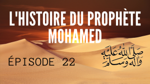 l'histoire du prophète mohamed épisode 22